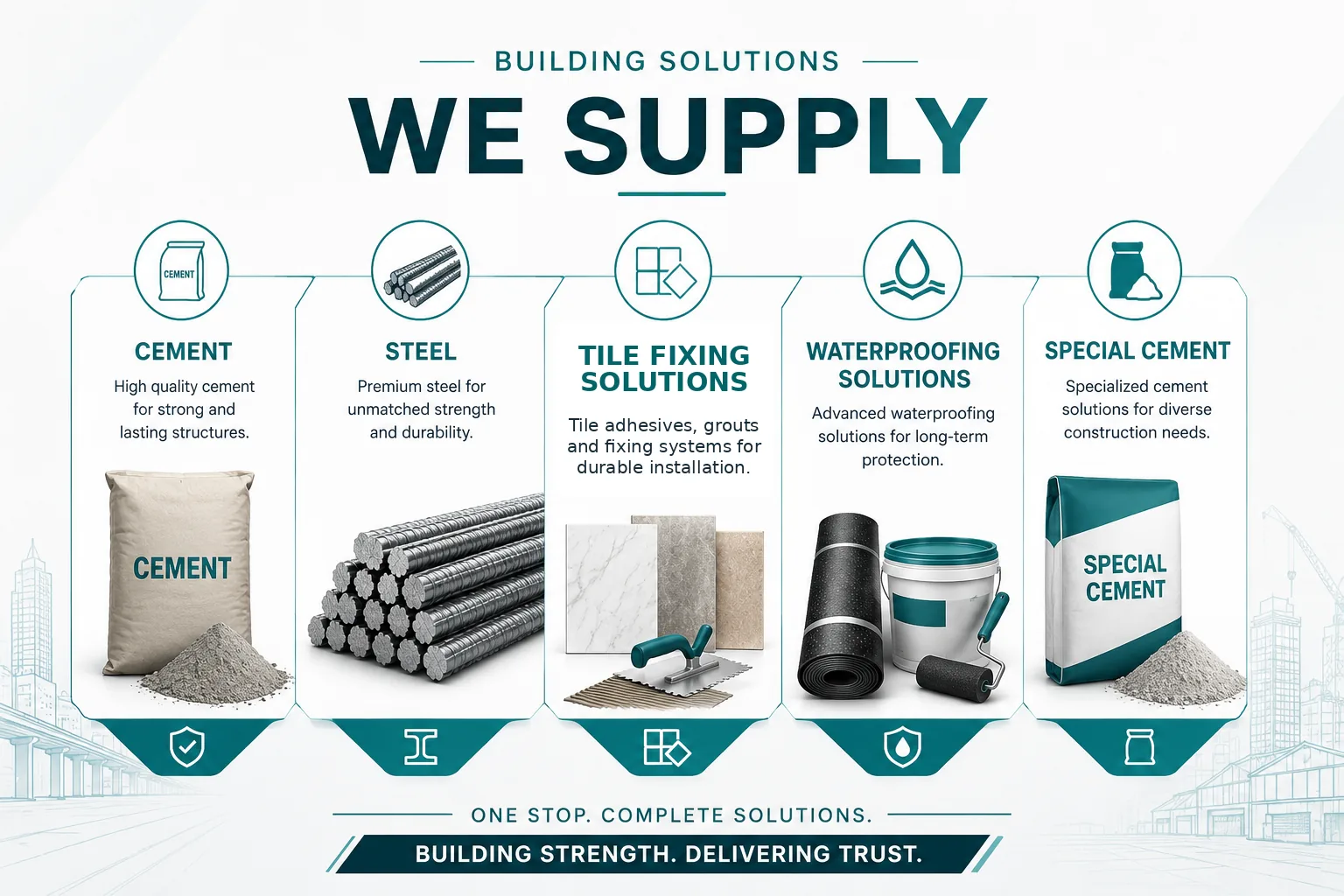 Cement, steel, tile fixing solutions, waterproofing solutions and special cement